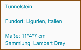 Tunnelstein   Fundort: Ligurien, Italien                  Maße: 11*4*7 cm Sammlung: Lambert Drey